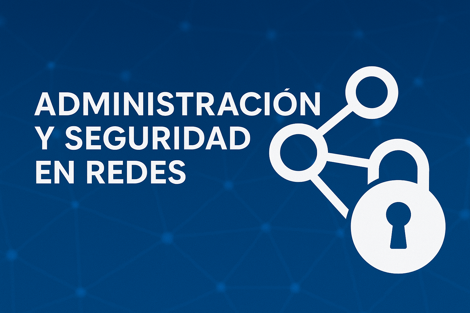 Administración y Seguridad en Redes 7° T